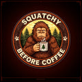 Squatchy Before Coffee - Patch